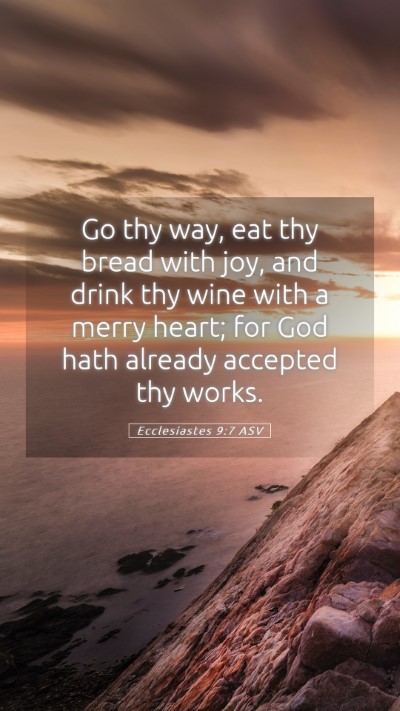 Picture 05 - Ecclesiastes 9:7 ASV Mobile Phone Wallpaper - Go thy way, eat thy bread with joy, and drink thy - Mobile Bible Verse Wallpaper