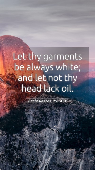 Picture 05 - Ecclesiastes 9:8 ASV Mobile Phone Wallpaper - Let thy garments be always white; and let not thy - Mobile Bible Verse Wallpaper