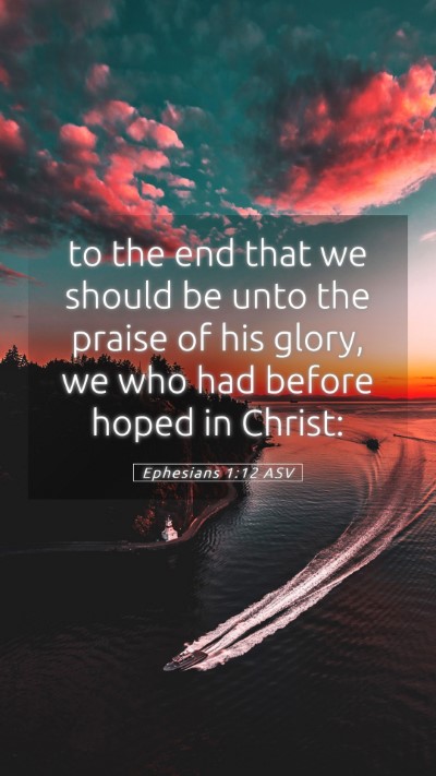 Picture 05 - Ephesians 1:12 ASV Mobile Phone Wallpaper - to the end that we should be unto the praise of - Mobile Bible Verse Wallpaper
