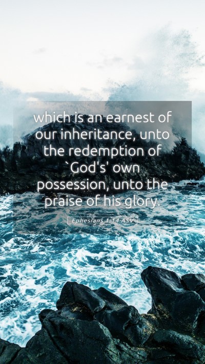 Picture 05 - Ephesians 1:14 ASV Mobile Phone Wallpaper - which is an earnest of our inheritance, unto the - Mobile Bible Verse Wallpaper