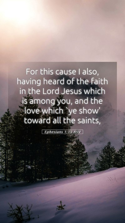 Picture 05 - Ephesians 1:15 ASV Mobile Phone Wallpaper - For this cause I also, having heard of the faith - Mobile Bible Verse Wallpaper