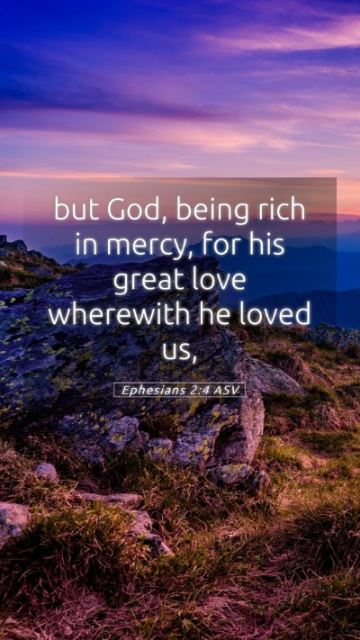 Picture 05 - Ephesians 2:4 ASV Mobile Phone Wallpaper - but God, being rich in mercy, for his great love - Mobile Bible Verse Wallpaper