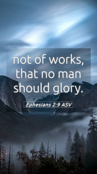 Picture 05 - Ephesians 2:9 ASV Mobile Phone Wallpaper - not of works, that no man should - Mobile Bible Verse Wallpaper