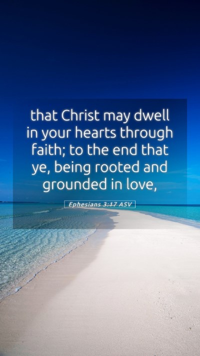 Picture 05 - Ephesians 3:17 ASV Mobile Phone Wallpaper - that Christ may dwell in your hearts through - Mobile Bible Verse Wallpaper