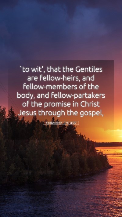 Picture 05 - Ephesians 3:6 ASV Mobile Phone Wallpaper - `to wit', that the Gentiles are fellow-heirs, and - Mobile Bible Verse Wallpaper