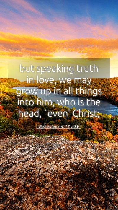 Picture 05 - Ephesians 4:15 ASV Mobile Phone Wallpaper - but speaking truth in love, we may grow up in all - Mobile Bible Verse Wallpaper