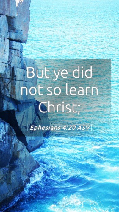 Picture 05 - Ephesians 4:20 ASV Mobile Phone Wallpaper - But ye did not so learn - Mobile Bible Verse Wallpaper