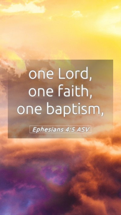 Picture 05 - Ephesians 4:5 ASV Mobile Phone Wallpaper - one Lord, one faith, one - Mobile Bible Verse Wallpaper