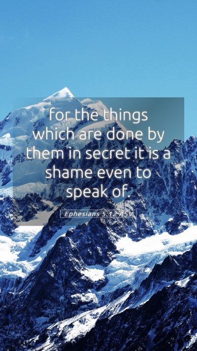 Picture 05 - Ephesians 5:12 ASV Mobile Phone Wallpaper - for the things which are done by them in secret - Mobile Bible Verse Wallpaper