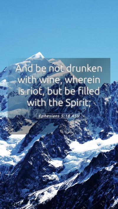 Picture 05 - Ephesians 5:18 ASV Mobile Phone Wallpaper - And be not drunken with wine, wherein is riot, - Mobile Bible Verse Wallpaper
