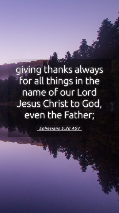 Picture 05 - Ephesians 5:20 ASV Mobile Phone Wallpaper - giving thanks always for all things in the name - Mobile Bible Verse Wallpaper