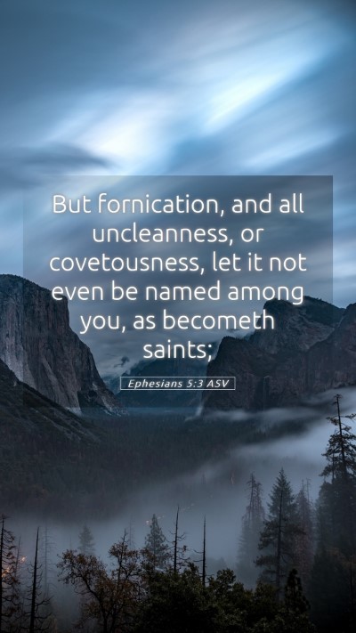 Picture 05 - Ephesians 5:3 ASV Mobile Phone Wallpaper - But fornication, and all uncleanness, or - Mobile Bible Verse Wallpaper