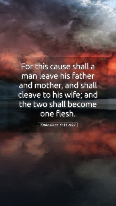 Picture 05 - Ephesians 5:31 ASV Mobile Phone Wallpaper - For this cause shall a man leave his father and - Mobile Bible Verse Wallpaper