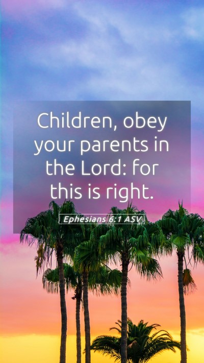 Picture 05 - Ephesians 6:1 ASV Mobile Phone Wallpaper - Children, obey your parents in the Lord: for this - Mobile Bible Verse Wallpaper
