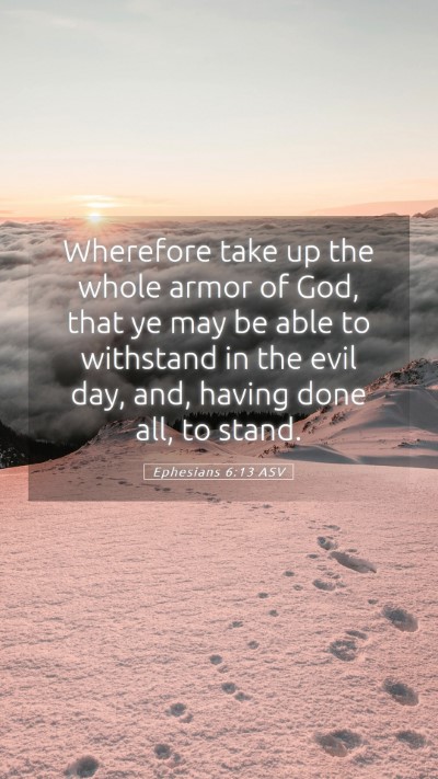 Picture 05 - Ephesians 6:13 ASV Mobile Phone Wallpaper - Wherefore take up the whole armor of God, that ye - Mobile Bible Verse Wallpaper