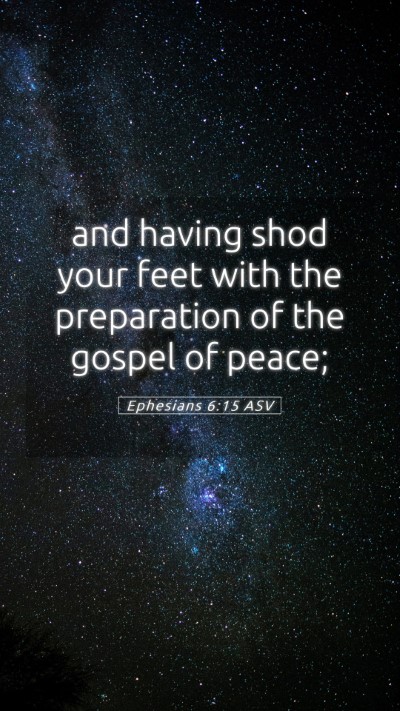 Picture 05 - Ephesians 6:15 ASV Mobile Phone Wallpaper - and having shod your feet with the preparation of - Mobile Bible Verse Wallpaper