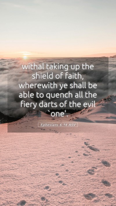 Picture 05 - Ephesians 6:16 ASV Mobile Phone Wallpaper - withal taking up the shield of faith, wherewith - Mobile Bible Verse Wallpaper