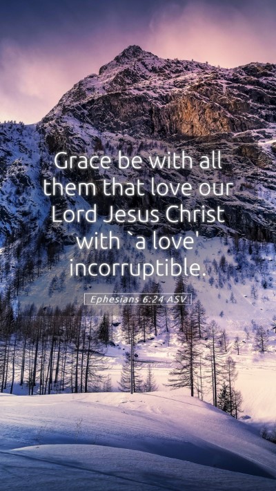 Picture 05 - Ephesians 6:24 ASV Mobile Phone Wallpaper - Grace be with all them that love our Lord Jesus - Mobile Bible Verse Wallpaper