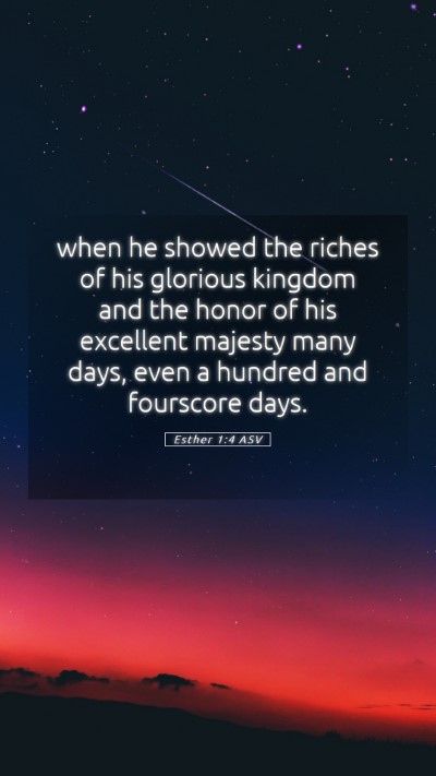 Picture 05 - Esther 1:4 ASV Mobile Phone Wallpaper - when he showed the riches of his glorious kingdom - Mobile Bible Verse Wallpaper