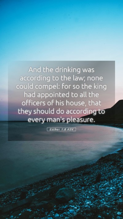 Picture 05 - Esther 1:8 ASV Mobile Phone Wallpaper - And the drinking was according to the law; none - Mobile Bible Verse Wallpaper