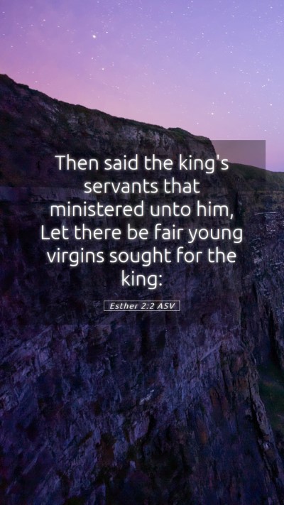 Picture 05 - Esther 2:2 ASV Mobile Phone Wallpaper - Then said the king's servants that ministered - Mobile Bible Verse Wallpaper