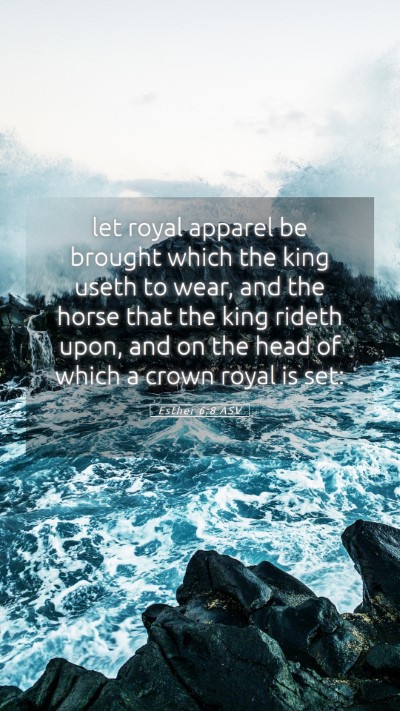 Picture 05 - Esther 6:8 ASV Mobile Phone Wallpaper - let royal apparel be brought which the king useth - Mobile Bible Verse Wallpaper