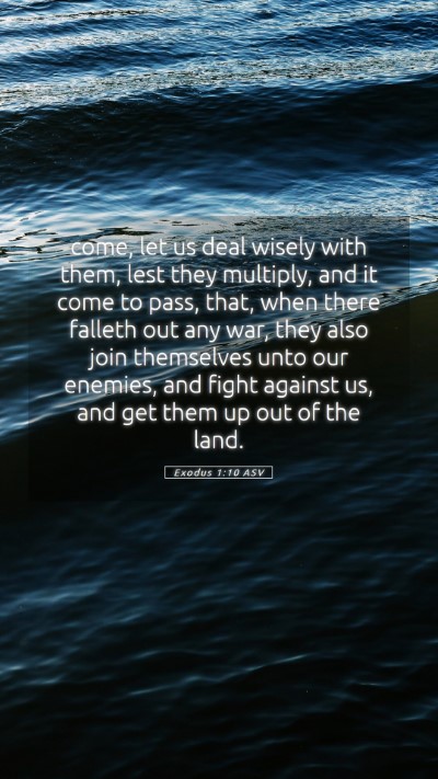 Picture 05 - Exodus 1:10 ASV Mobile Phone Wallpaper - come, let us deal wisely with them, lest they - Mobile Bible Verse Wallpaper