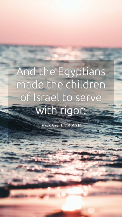 Picture 05 - Exodus 1:13 ASV Mobile Phone Wallpaper - And the Egyptians made the children of Israel to - Mobile Bible Verse Wallpaper