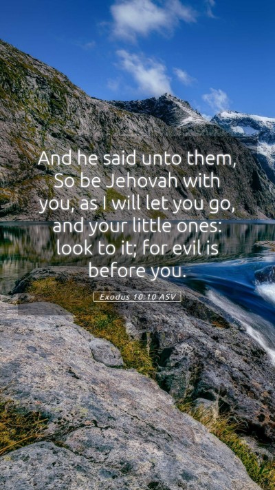 Picture 05 - Exodus 10:10 ASV Mobile Phone Wallpaper - And he said unto them, So be Jehovah with you, as - Mobile Bible Verse Wallpaper