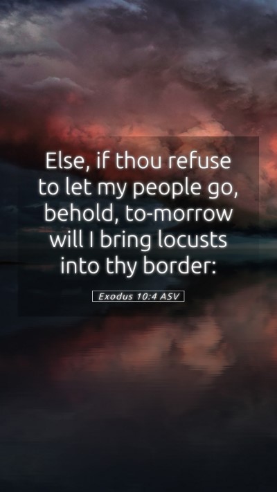 Picture 05 - Exodus 10:4 ASV Mobile Phone Wallpaper - Else, if thou refuse to let my people go, behold, - Mobile Bible Verse Wallpaper