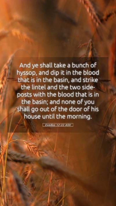 Picture 05 - Exodus 12:22 ASV Mobile Phone Wallpaper - And ye shall take a bunch of hyssop, and dip it - Mobile Bible Verse Wallpaper