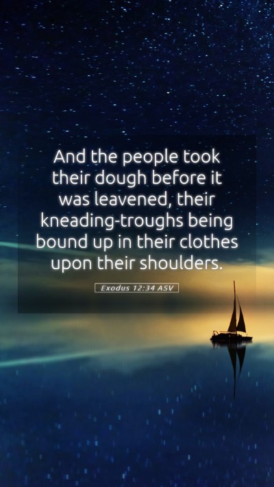 Picture 05 - Exodus 12:34 ASV Mobile Phone Wallpaper - And the people took their dough before it was - Mobile Bible Verse Wallpaper