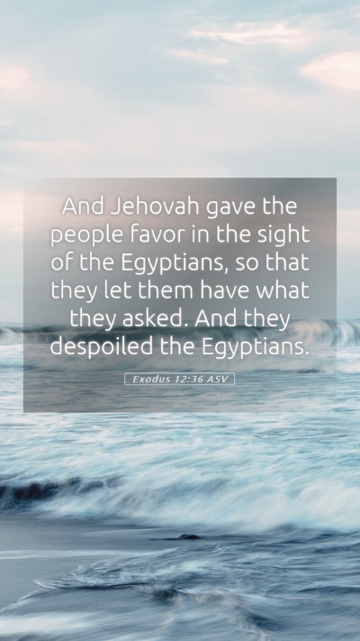 Picture 05 - Exodus 12:36 ASV Mobile Phone Wallpaper - And Jehovah gave the people favor in the sight of - Mobile Bible Verse Wallpaper