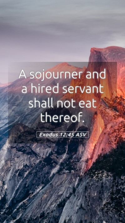 Picture 05 - Exodus 12:45 ASV Mobile Phone Wallpaper - A sojourner and a hired servant shall not eat - Mobile Bible Verse Wallpaper