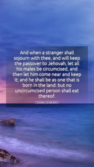 Picture 05 - Exodus 12:48 ASV Mobile Phone Wallpaper - And when a stranger shall sojourn with thee, and - Mobile Bible Verse Wallpaper