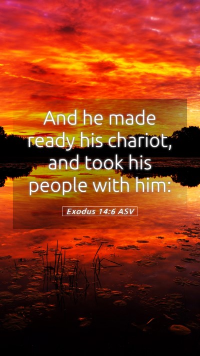 Picture 05 - Exodus 14:6 ASV Mobile Phone Wallpaper - And he made ready his chariot, and took his - Mobile Bible Verse Wallpaper