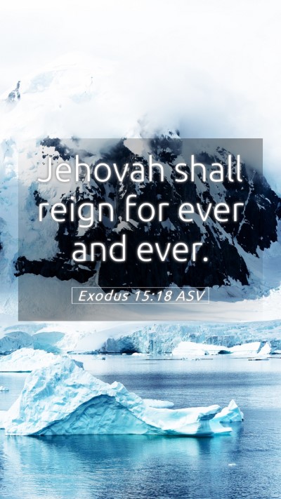 Picture 05 - Exodus 15:18 ASV Mobile Phone Wallpaper - Jehovah shall reign for ever and - Mobile Bible Verse Wallpaper