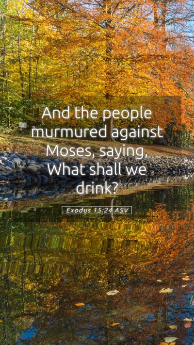Picture 05 - Exodus 15:24 ASV Mobile Phone Wallpaper - And the people murmured against Moses, saying, - Mobile Bible Verse Wallpaper