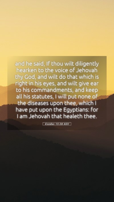 Picture 05 - Exodus 15:26 ASV Mobile Phone Wallpaper - and he said, If thou wilt diligently hearken to - Mobile Bible Verse Wallpaper
