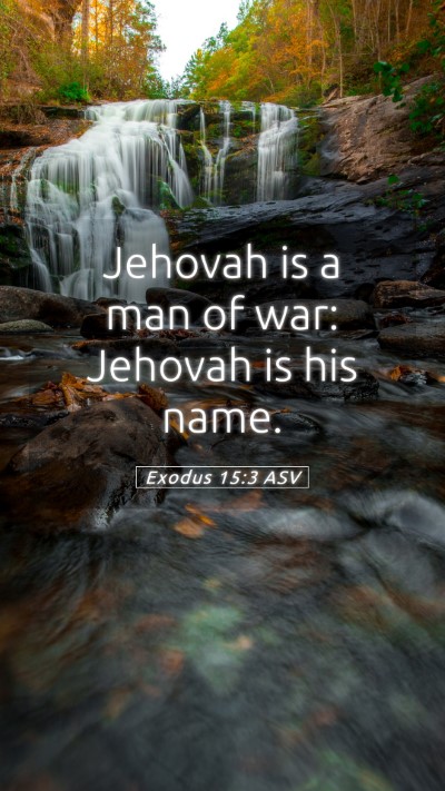 Picture 05 - Exodus 15:3 ASV Mobile Phone Wallpaper - Jehovah is a man of war: Jehovah is his - Mobile Bible Verse Wallpaper