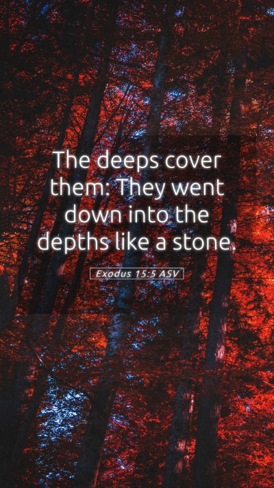 Picture 05 - Exodus 15:5 ASV Mobile Phone Wallpaper - The deeps cover them: They went down into the - Mobile Bible Verse Wallpaper