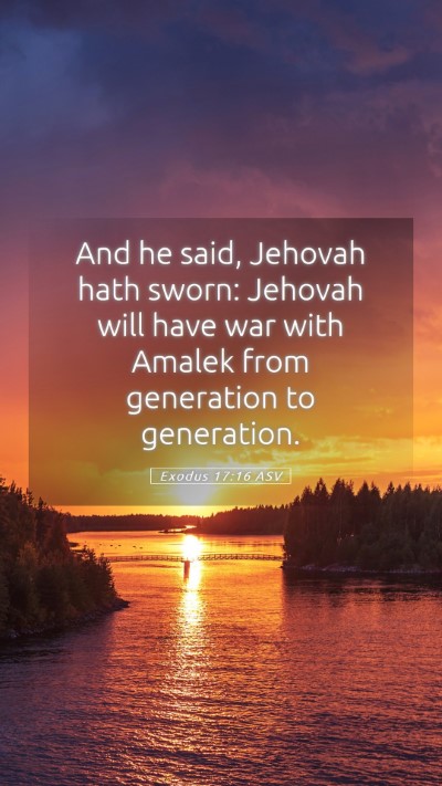 Picture 05 - Exodus 17:16 ASV Mobile Phone Wallpaper - And he said, Jehovah hath sworn: Jehovah will - Mobile Bible Verse Wallpaper