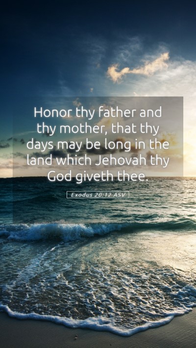 Picture 05 - Exodus 20:12 ASV Mobile Phone Wallpaper - Honor thy father and thy mother, that thy days - Mobile Bible Verse Wallpaper