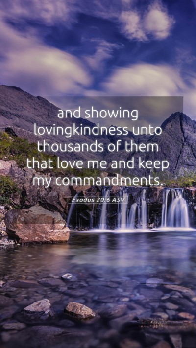 Picture 05 - Exodus 20:6 ASV Mobile Phone Wallpaper - and showing lovingkindness unto thousands of them - Mobile Bible Verse Wallpaper