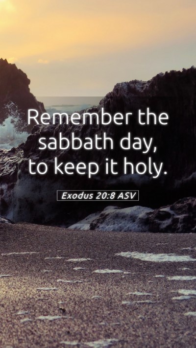 Picture 05 - Exodus 20:8 ASV Mobile Phone Wallpaper - Remember the sabbath day, to keep it - Mobile Bible Verse Wallpaper