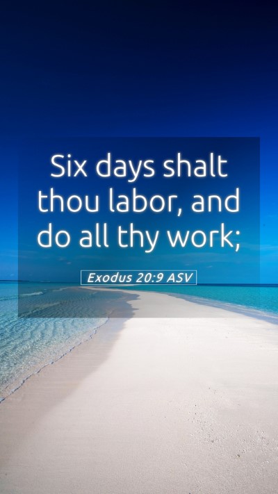 Picture 05 - Exodus 20:9 ASV Mobile Phone Wallpaper - Six days shalt thou labor, and do all thy - Mobile Bible Verse Wallpaper