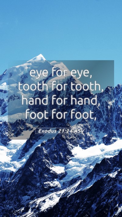 Picture 05 - Exodus 21:24 ASV Mobile Phone Wallpaper - eye for eye, tooth for tooth, hand for hand, foot - Mobile Bible Verse Wallpaper