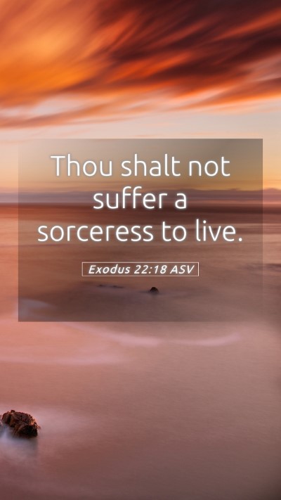 Picture 05 - Exodus 22:18 ASV Mobile Phone Wallpaper - Thou shalt not suffer a sorceress to - Mobile Bible Verse Wallpaper