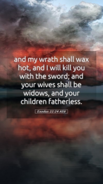 Picture 05 - Exodus 22:24 ASV Mobile Phone Wallpaper - and my wrath shall wax hot, and I will kill you - Mobile Bible Verse Wallpaper
