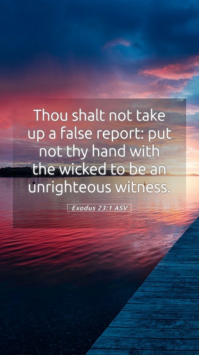 Picture 05 - Exodus 23:1 ASV Mobile Phone Wallpaper - Thou shalt not take up a false report: put not - Mobile Bible Verse Wallpaper